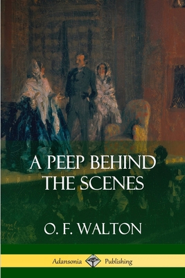 A Peep Behind the Scenes 1387996363 Book Cover