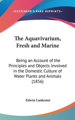 The Aquavivarium, Fresh and Marine: Being an Ac... 1161748296 Book Cover