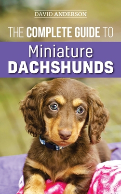 The Complete Guide to Miniature Dachshunds: A s... 1952069580 Book Cover