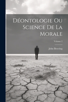 Déontologie Ou Science De La Morale; Volume 2 [French] 1022702777 Book Cover