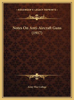 Notes On Anti-Aircraft Guns (1917) 116949580X Book Cover