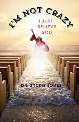 I'm Not Crazy, I Just Believe God B0DG93S8GF Book Cover