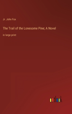The Trail of the Lonesome Pine; A Novel: in lar... 3368339214 Book Cover