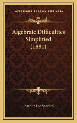 Algebraic Difficulties Simplified (1881) 1166510689 Book Cover