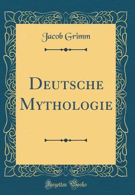 Deutsche Mythologie (Classic Reprint) [German] 0364947381 Book Cover