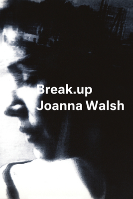 Break.Up: A Novel in Essays 163590014X Book Cover