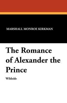 The Romance of Alexander the Prince 1479410837 Book Cover