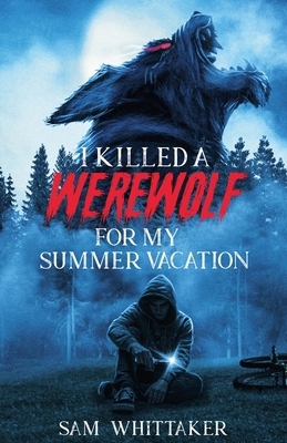 I Killed a Werewolf for My Summer Vacation B0CVCXWQS8 Book Cover
