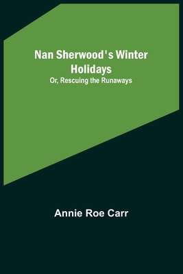 Nan Sherwood's Winter Holidays; Or, Rescuing th... 9356578451 Book Cover