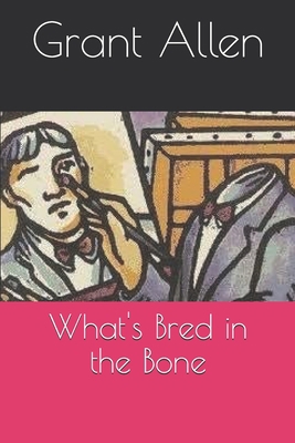 What's Bred in the Bone 1089035551 Book Cover