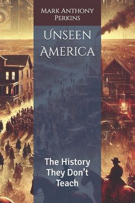 Unseen America: The History They Don't Teach B0DJPB4RBC Book Cover