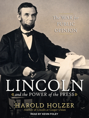 Lincoln and the Power of the Press: The War for... 1494556286 Book Cover