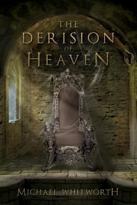 The Derision of Heaven: A Guide to Daniel 0615935419 Book Cover