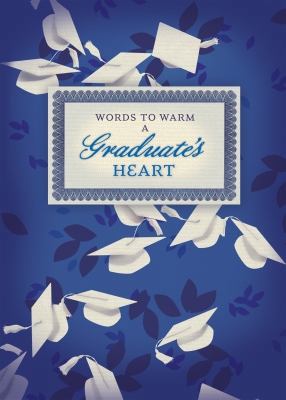 Words to Warm a Graduate's Heart (Classic Edition) 1934770523 Book Cover