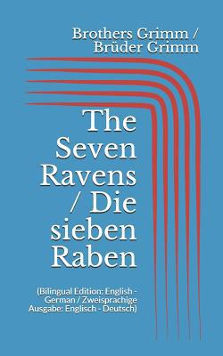 The Seven Ravens / Die sieben Raben (Bilingual ... 1521029016 Book Cover