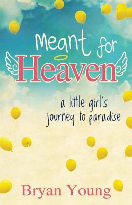 Meant for Heaven: A Little Girl's Journey to Pa... 1462119859 Book Cover