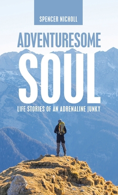 Adventuresome Soul: Life Stories of an Adrenali... 1664255397 Book Cover