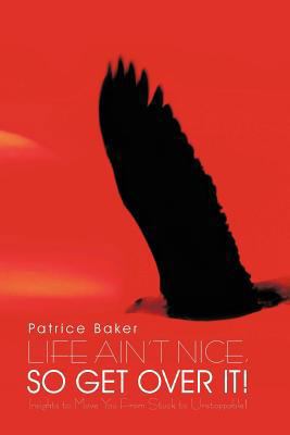 Life Ain't Nice, So Get Over It!: Insights to M... 1462043909 Book Cover