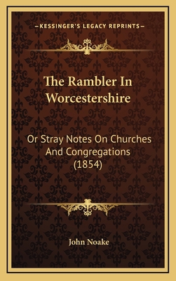 The Rambler in Worcestershire: Or Stray Notes o... 1165235277 Book Cover