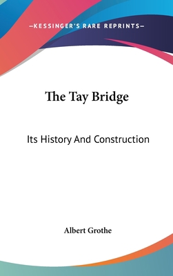 The Tay Bridge: Its History And Construction 0548328463 Book Cover