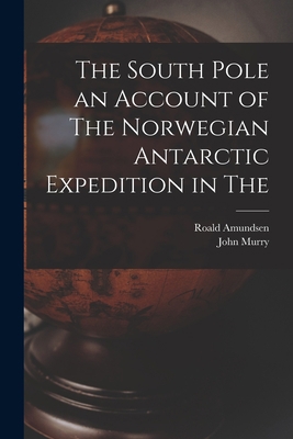 The South Pole an Account of The Norwegian Anta... 1016349874 Book Cover