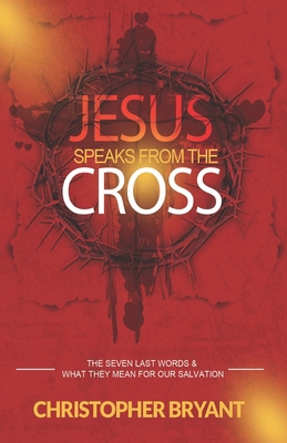 Jesus Speaks From The Cross: The 7 Last Words a... B08NRSCSXB Book Cover