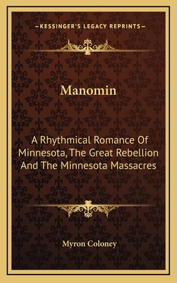 Manomin: A Rhythmical Romance of Minnesota, the... 1163855782 Book Cover