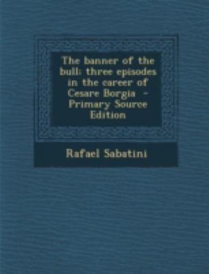 The Banner of the Bull; Three Episodes in the C... 1294798340 Book Cover