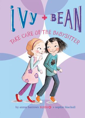 Ivy and Bean Take Care of the Babysitter: #4 1599619318 Book Cover