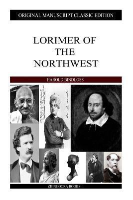 Lorimer of the Northwest 1484929675 Book Cover