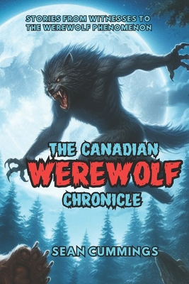 The Canadian Werewolf Chronicle: Stories from W... 0995844127 Book Cover