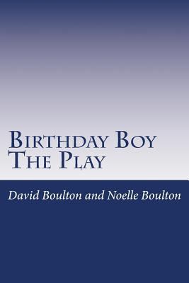 The Birthday Boy: The Play 1500820431 Book Cover