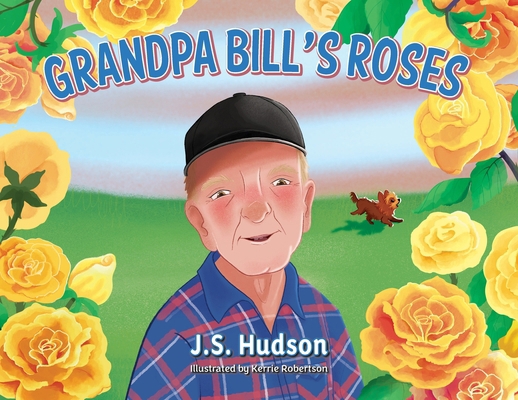 Grandpa Bill's Roses B0D2ZFG9GZ Book Cover
