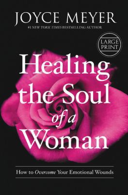 Healing the Soul of a Woman: How to Overcome Yo... [Large Print] 145556026X Book Cover