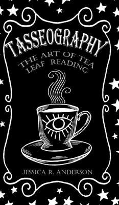 Tasseography - The Art of Tea Leaf Reading: The... 0464344778 Book Cover