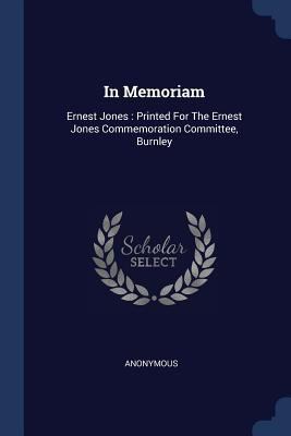 In Memoriam: Ernest Jones: Printed For The Erne... 1377214788 Book Cover
