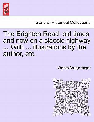 The Brighton Road: Old Times and New on a Class... 1241247471 Book Cover
