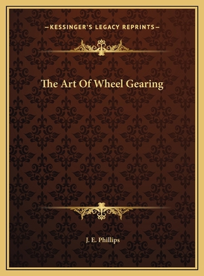 The Art Of Wheel Gearing 1169401201 Book Cover