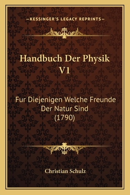 Handbuch Der Physik V1: Fur Diejenigen Welche F... [German] 1166048756 Book Cover