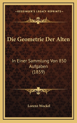 Die Geometrie Der Alten: In Einer Sammlung Von ... [German] 1168530695 Book Cover
