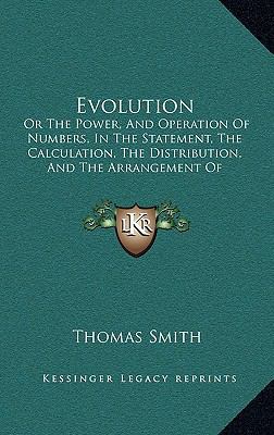 Evolution: Or The Power, And Operation Of Numbe... 1166505901 Book Cover