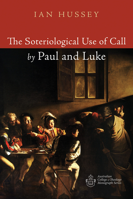 The Soteriological Use of Call by Paul and Luke 1532649010 Book Cover