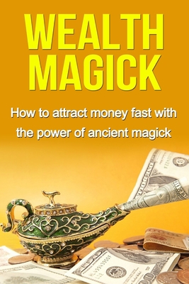Wealth Magick: How to attract money fast with t... 1514887010 Book Cover