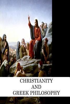 Christianity And Greek Philosophy 1478172029 Book Cover