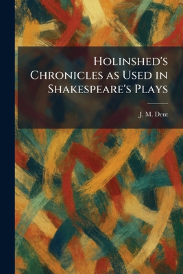 Holinshed's Chronicles as Used in Shakespeare's... 1025720822 Book Cover