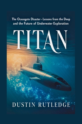 Titan: The OceanGate Disaster - Lessons from th... B0F9TSB71T Book Cover