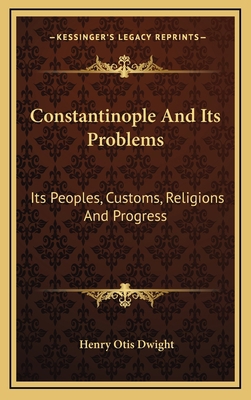 Constantinople and Its Problems: Its Peoples, C... 1163656267 Book Cover