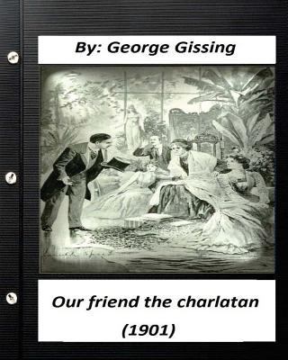 Our Friend the Charlatan (1901) By: George Giss... 1530992400 Book Cover