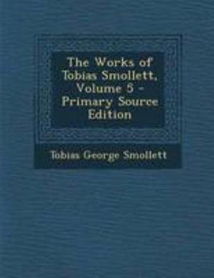 The Works of Tobias Smollett, Volume 5 - Primar... 1295146614 Book Cover