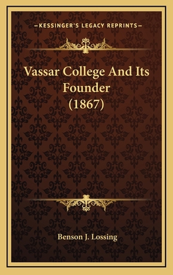 Vassar College and Its Founder (1867) 1164249487 Book Cover